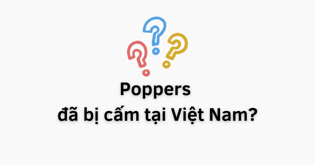 2025: Cập Nhật Pháp Luật Về Việc Dùng Poppers Tại Việt Nam