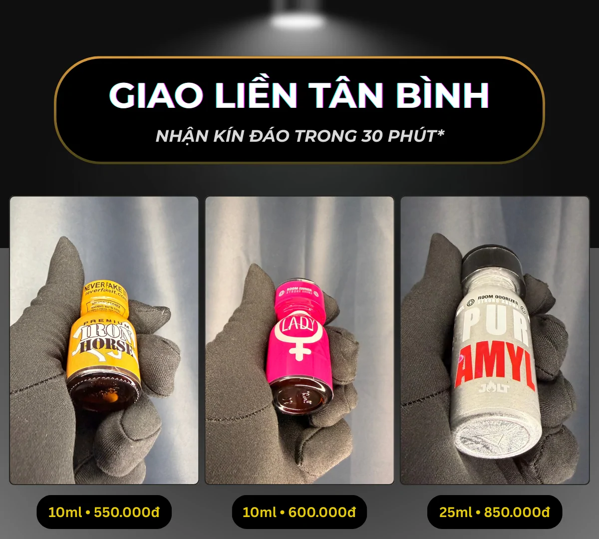 Hình ảnh minh hoạ 3 chai poppers chính hãng mà Poppers Việt Nam gợi ý có thể giao liền tại quận Tân Bình bao gồm: Iron Horse 10ml giá 550k, Jolt Lady 10ml giá 600k và Jolt Pure Amyl 25ml giá 850k.