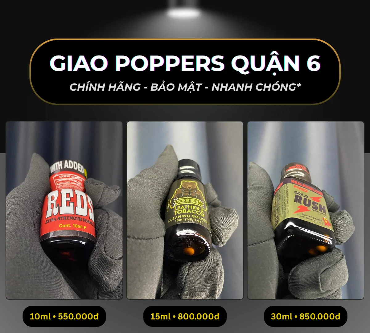 Hình ảnh minh hoạ 3 chai poppers chính hãng mà Poppers Việt Nam gợi ý có thể giao tận nơi tại Quận 6 bao gồm: Reds 10ml giá 550k, Leather & Tobacco 15ml giá 800k và Gold Rush 30ml giá 850k.