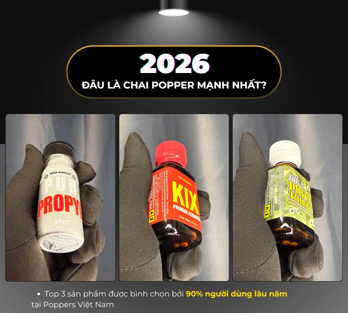 Hình ảnh là 3 chai poppers trong bộ sưu tập mạnh nhất, bao gồm: Jolt Propyl 30ml, KIX 30ml và DIRTY THIRTY 30ml. Các sản phẩm này được nằm gọn gàng trên găng tay đen sạch sẽ và được Poppers Việt Nam chụp bằng máy ảnh kỹ thuật cao.