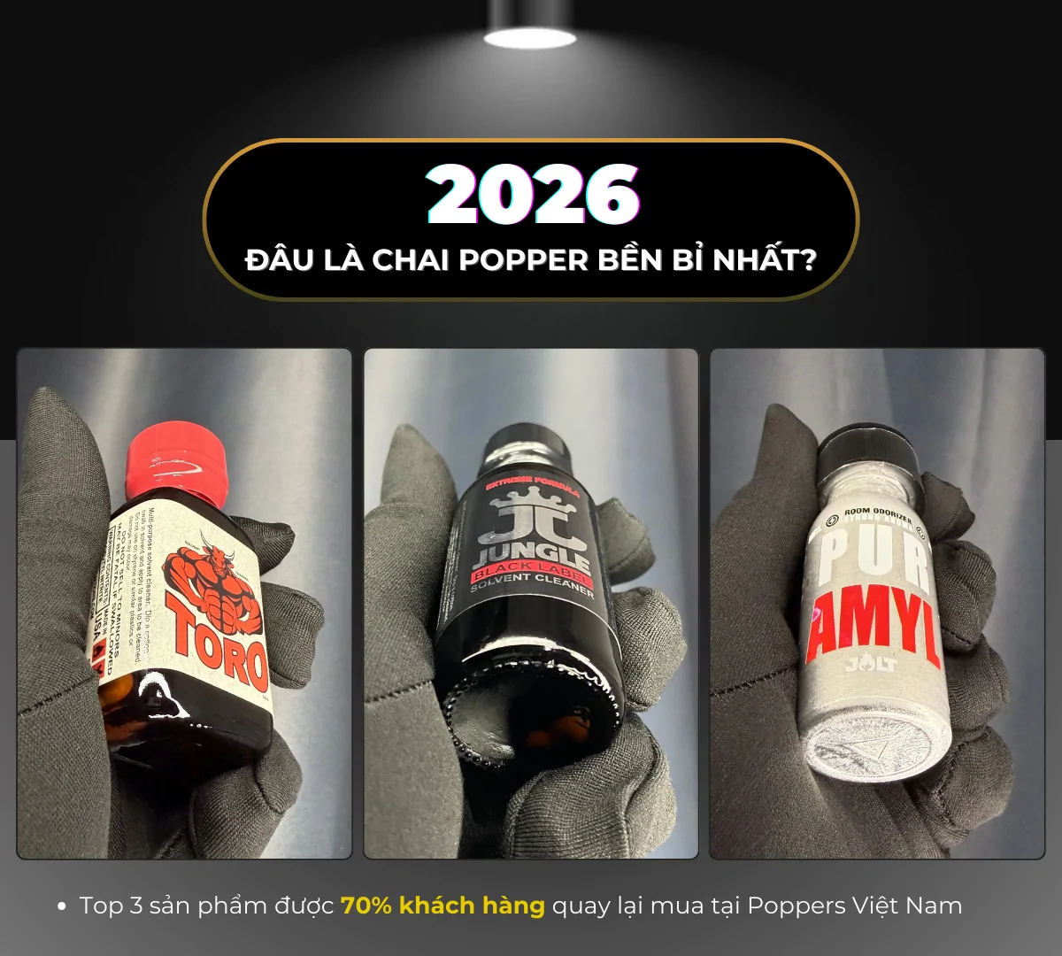 Hình ảnh là 3 chai popper thuộc nhóm phê lâu nhất, các sản phẩm bao gồm: Toro 30ml, Jungle Black 30ml và Jolt Amyl. Các sản phẩm đều được cầm gọn gàng trên găng tay đen và thực hiện bởi Poppers Việt Nam bằng máy ảnh kỹ thuật cao.
