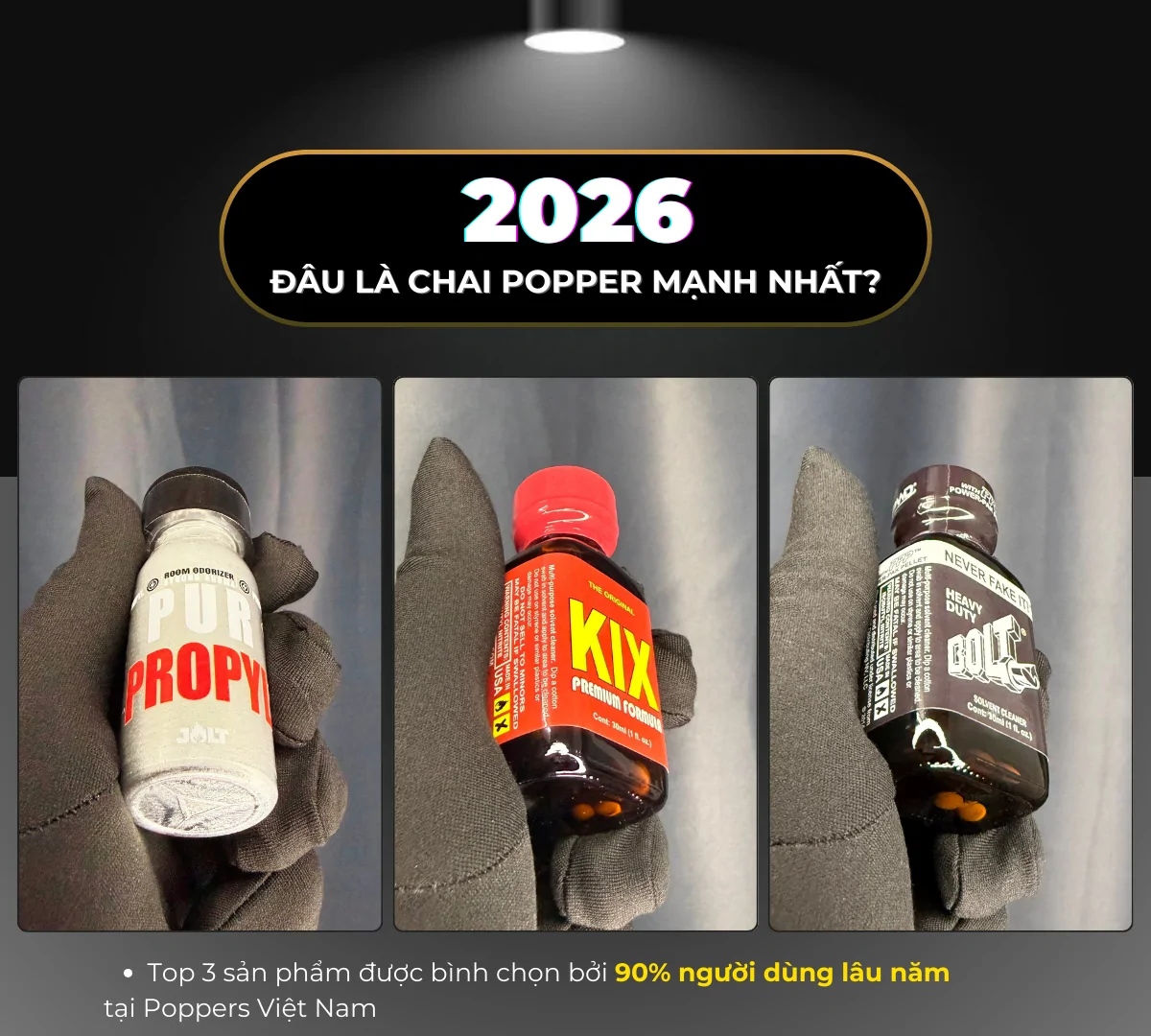 Hình ảnh là 3 chai poppers trong bộ sưu tập mạnh nhất, bao gồm: Jolt Propyl 30ml, KIX 30ml và BOLT 30ml. Các sản phẩm này được nằm gọn gàng trên găng tay đen sạch sẽ và được Poppers Việt Nam chụp bằng máy ảnh kỹ thuật cao.