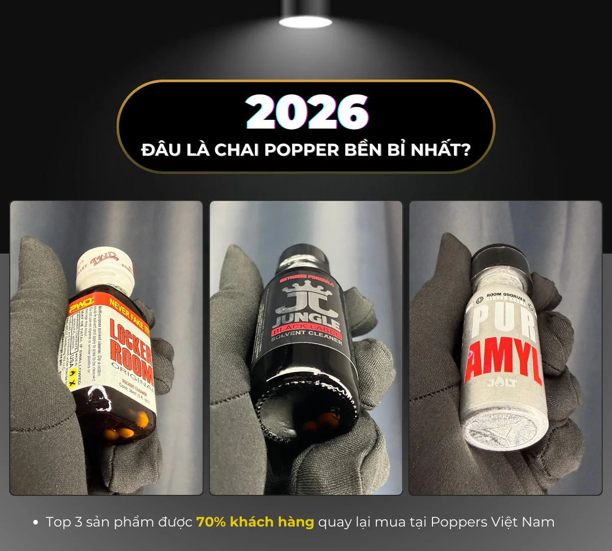 Hình ảnh là 3 chai popper thuộc nhóm phê lâu nhất, các sản phẩm bao gồm: Locker Room 30ml, Jungle Black 30ml và Jolt Amyl. Các sản phẩm đều được cầm gọn gàng trên găng tay đen và thực hiện bởi Poppers Việt Nam bằng máy ảnh kỹ thuật cao.