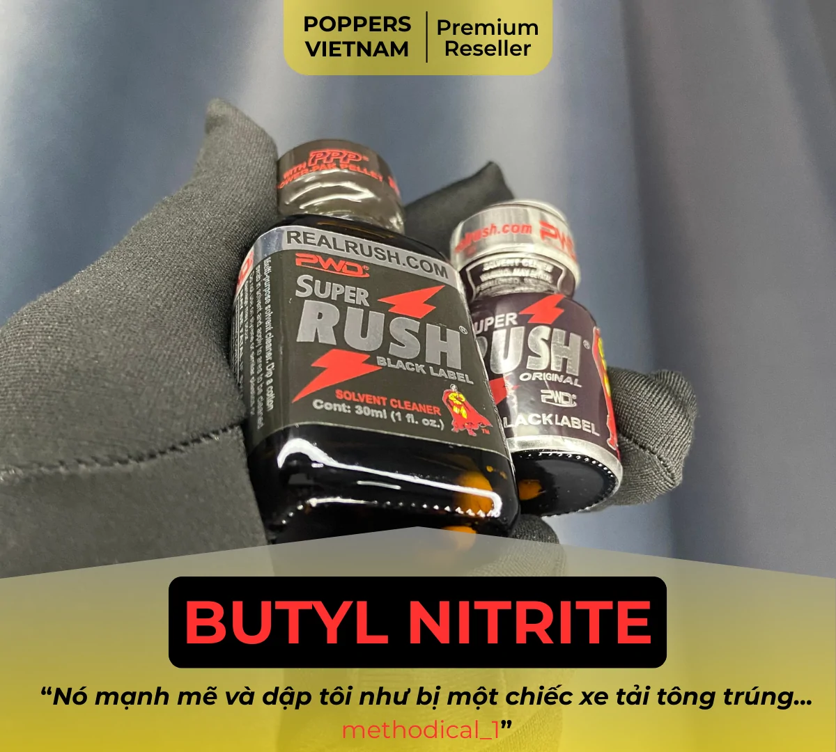 Hình ảnh là chai popper Rush Black 10ml và 30ml thuộc nhóm Butyl được Thành viên methodical_1 bình luận là: Butyl đánh vào người bạn mạnh như một chiếc xe tải tông trúng.